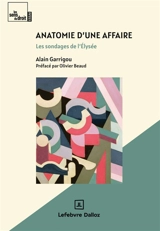 Anatomie d'une affaire : les sondages de l'Elysée - Alain Garrigou