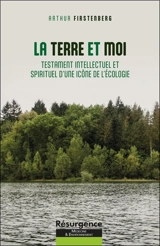 La Terre et moi : testament intellectuel et spirituel d'une icône de l'écologie - Arthur Firstenberg