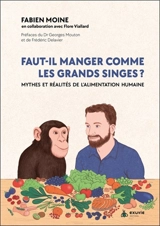 Faut-il manger comme les grands singes ? : mythes et réalités de l'alimentation humaine - Fabien Moine