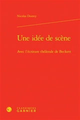 Une idée de scène : avec l'écriture théâtrale de Beckett - Nicolas Doutey