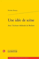 Une idée de scène : avec l'écriture théâtrale de Beckett - Nicolas Doutey