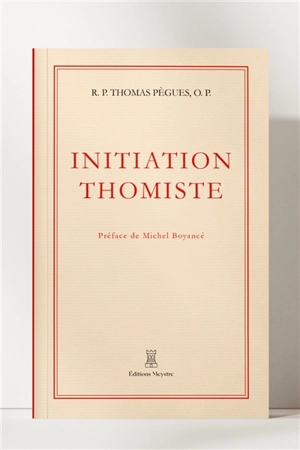Initiation thomiste - R.P. Thomas Pègues