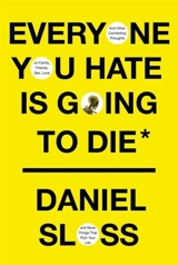 Everyone You Hate Is Going to Die - Sloss, Daniel