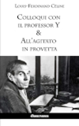 Colloqui con il professor Y & All'agitato in provetta - Destouches, Louis-Ferdinand