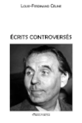 Ecrits controversés - Destouches, Louis-Ferdinand