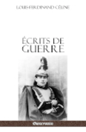 Ecrits de guerre - Destouches, Louis-Ferdinand
