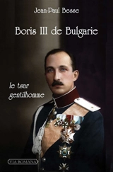 Boris III de Bulgarie : le tsar gentilhomme - Jean-Paul Besse