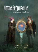 Notre crépuscule : fantaisie contemporaine & mélancolique - Melville Tilh-Plunvenn