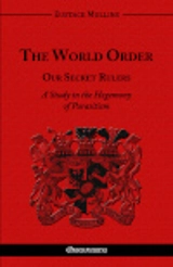 L'Ordre Mondial : Nos dirigeants secrets : Une étude sur l'hégémonie du parasitisme - Eustace Clarence Mullins