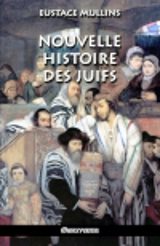 Nouvelle histoire des Juifs - Eustace Clarence Mullins