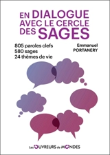 En dialogue avec le cercle des sages : 805 paroles clefs, 580 sages, 24 thèmes de vie - Emmanuel Portanéry