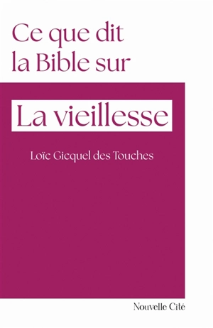 Ce que dit la Bible sur la vieillesse - Loïc Gicquel des Touches