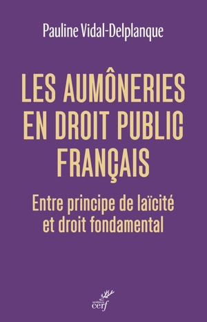 Les aumôneries en droit public français : entre principe de laïcité et droit fondamental - Pauline Vidal-Delplanque
