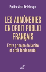 Les aimôneries en droit public français : entre principe de laïcité et droit fondamental - Pauline Vidal-Delplanque