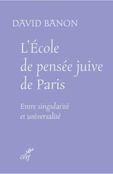 L'Ecole de pensée juive de Paris : entre singularité et universalité - David Banon