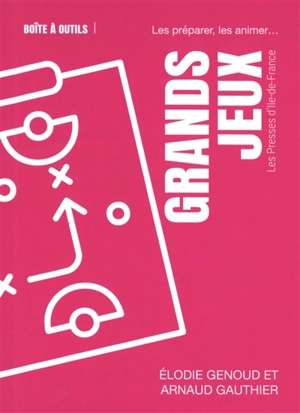 Grands jeux : les préparer, les animer... - Arnaud Gauthier