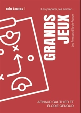 Grands jeux : les préparer, les animer... - Arnaud Gauthier