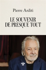 Le souvenir de presque tout - Pierre Arditi
