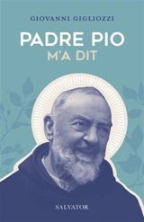 Padre Pio m'a dit - Giovanni Gigliozzi