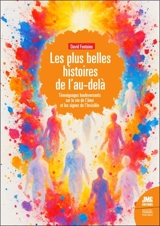 Les belles histoires de l'au-delà : témoignages bouleversants sur la survie de l'âme et les signes de l'invisible - David Fontaine