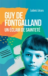 Guy de Fontgalland : un éclair de sainteté 1913-1925 - Ludovic Lécuru