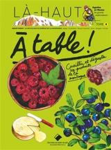 A table !. Vol. 1. Cueillir et déguster les produits de la montagne - Hervé Frumy