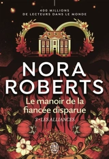 Le manoir de la fiancée disparue. Vol. 3. Les alliances - Nora Roberts
