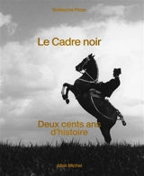 Le Cadre noir : deux cents ans d'histoire - Guillaume Picon