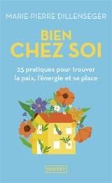 Bien chez soi : 23 pratiques pour trouver la paix, l'énergie et sa place - Marie-Pierre Dillenseger