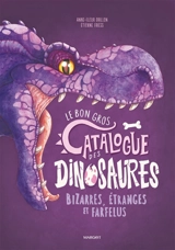 Le bon gros catalogue des dinosaures bizarres, étranges et farfelus - Anne-Fleur Drillon