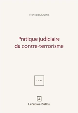 Pratique judiciaire du contre-terrorisme : étude - François Molins