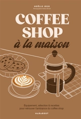 Coffee shop à la maison : équipement, sélection & recettes pour retrouver l'ambiance du coffee shop - Hoëlle Jego