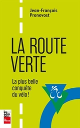 La Route verte : La plus belle conquête du vélo ! - Pronovost, Jean-François