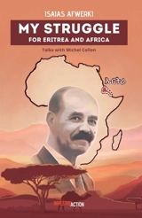 My struggle for Eritrea and Africa : talk with Michel Collon - Isaias Afwerki