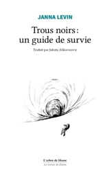 Trous noirs : un guide de survie - Janna Levin