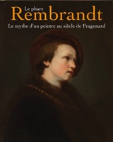 Le phare Rembrandt : le mythe d'un peintre au siècle de Fragonard : exposition, Draguignan, Musée des beaux-arts, du 15 novembre 2025 au 14 mars 2026