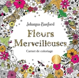 Fleurs merveilleuses : Carnet de coloriage