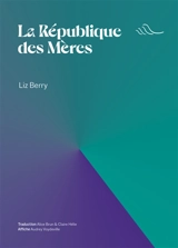 La république des mères - Liz Berry