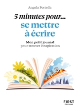5 minutes pour... se mettre à écrire : mon petit journal pour trouver l'inspiration - Angela Portella