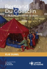 Bertrand du Guesclin, l'illustre chevalier breton : chevalerie et amour courtois en Bretagne : romance historique - Elie Durel