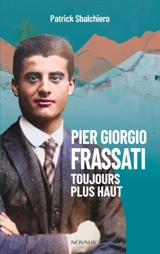 Pier Giorgio Frassati : Toujours plus haut - Patrick Sbalchiero
