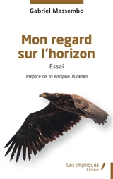 Mon regard sur l'horizon : essai - Gabriel Massembo