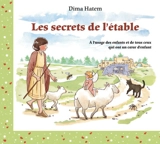 Les secrets de l'étable : à l'usage des enfants et de tous ceux qui ont un coeur d'enfant - Dima Hatem