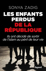 Les enfants perdus de la République : ils ont décidé de sortir de l'islam au péril de leur vie - Sonya Zadig