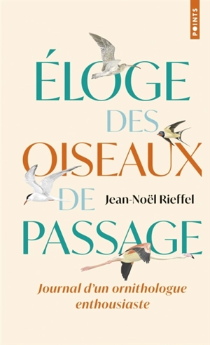 Eloge des oiseaux de passage : journal d'un ornithologue un peu perché - Jean-Noël Rieffel