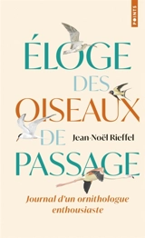 Eloge des oiseaux de passage : journal d'un ornithologue un peu perché - Jean-Noël Rieffel