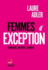 Femmes d'exception : connaître, inspirer, admirer - Laure Adler