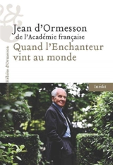 Quand l'enchanteur vint au monde : Chateaubriand et moi - Jean d' Ormesson