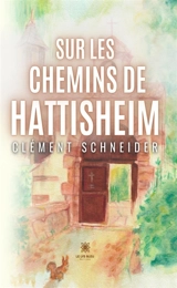 Sur les chemins de Hattisheim - Clément Schneider
