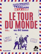 Le tour du monde en 80 loses - Fédération française de la lose
